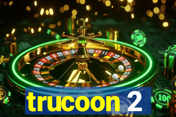 trucoon 2